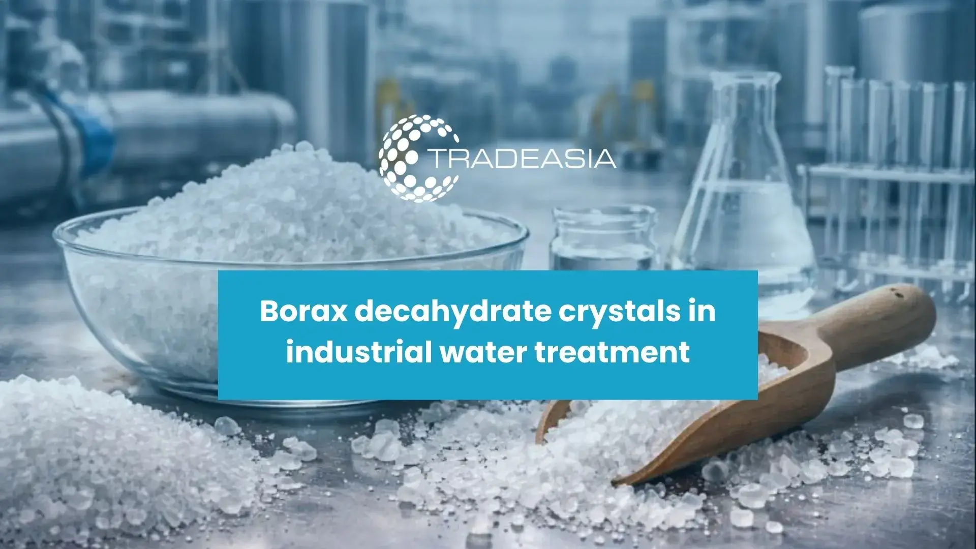 十水硼砂:亚洲水处理的关键化学品
