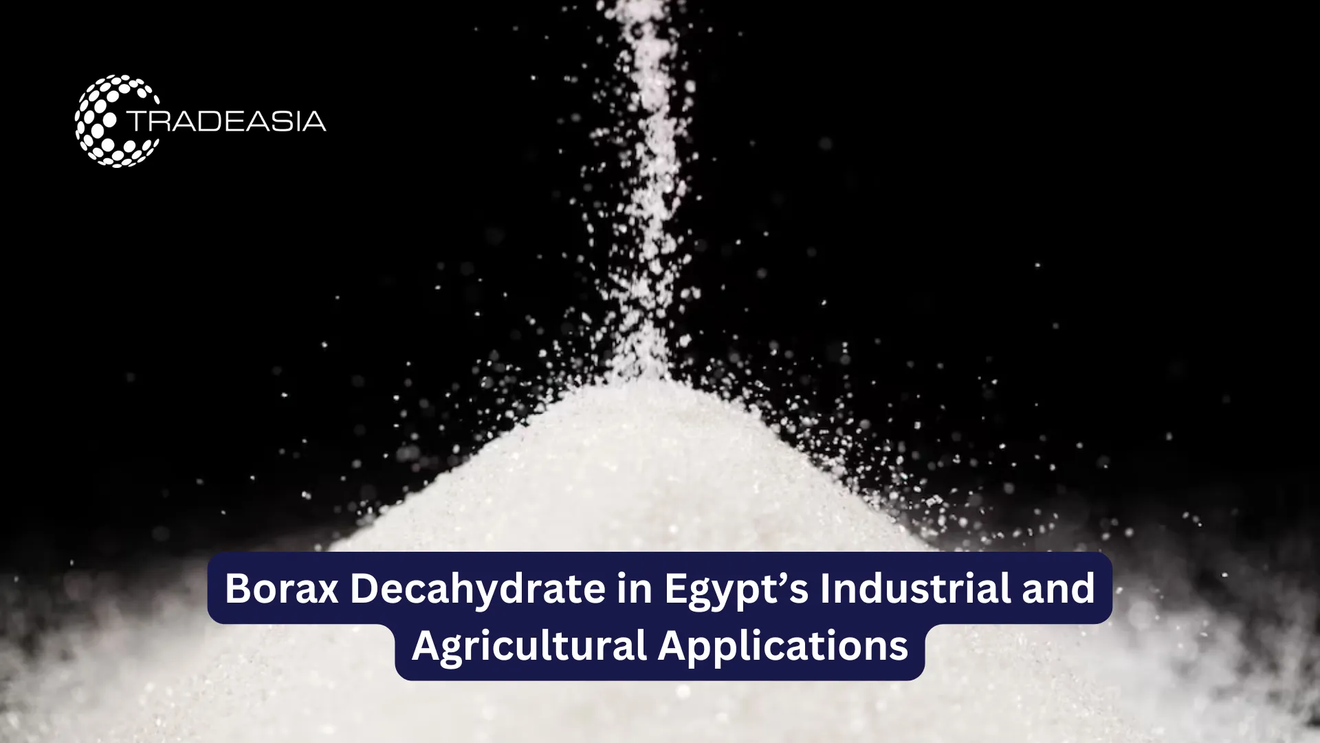 El decahidrato de bórax en las aplicaciones industriales y agrícolas de Egipto