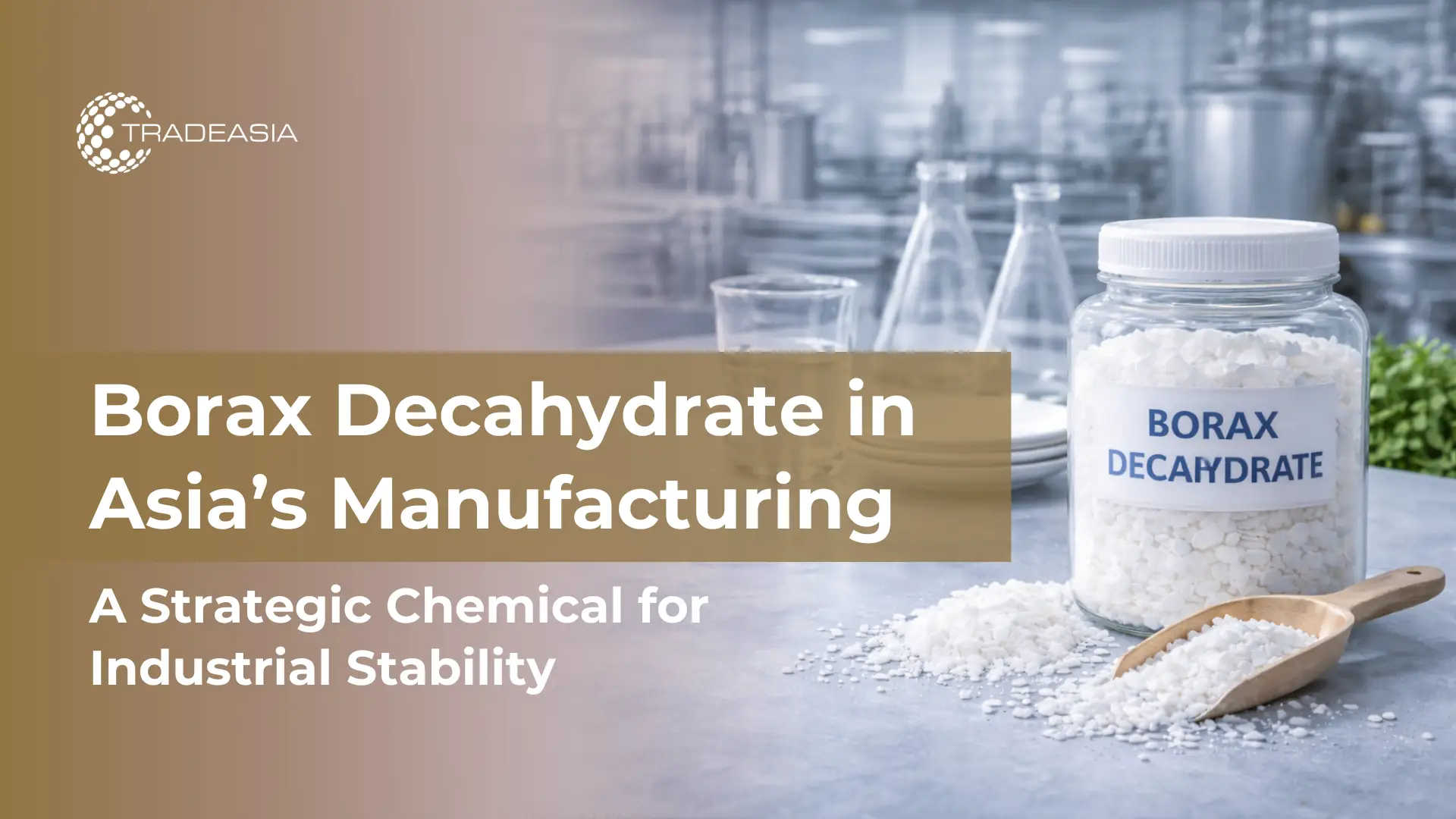 Why Borax Decahydrate Remains a Strategic Chemical in Asia’s Manufacturing Supply Chain