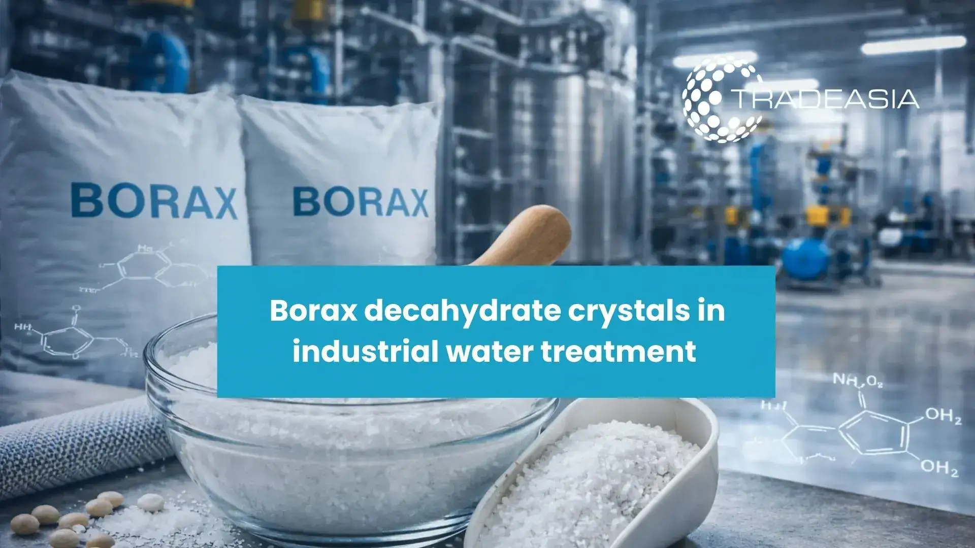 El decahidrato de bórax en el mercado y la cadena de suministro de tratamiento de agua industrial de Asia